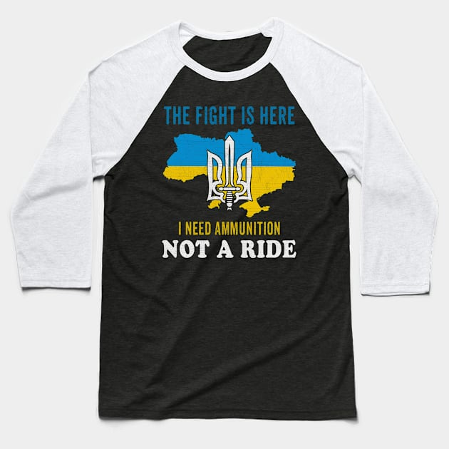I need Ammunition Not a Ride Zelensky sayings The fight is here Baseball T-Shirt by FamiStore